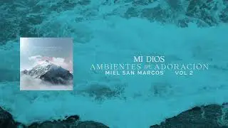 MI DIOS - AMBIENTES DE ADORACION - MIEL San Marcos