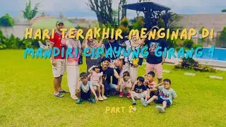 HARI TERAKHIR MENGINAP DI WISMA MANDIRI CIPAYUNG GIRANG 1 | PART 2
