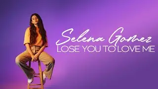 Lose You To Love Me - Selena Gomez [Lyrics]