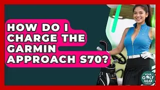 How Do I Charge The Garmin Approach S70? - Your Golf Gear Insider