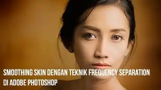 Cara Menghaluskan Kulit Dengan Teknik Frequency Separation di Photoshop