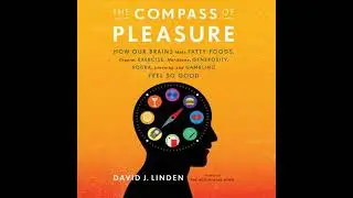 Compass of Pleasure: How Our Brains Make Fatty Foods, Orgasm, Exercise, Marijuana, Generosity,