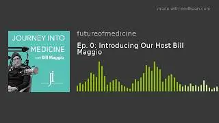 Ep. 0: Introducing Our Host Bill Maggio