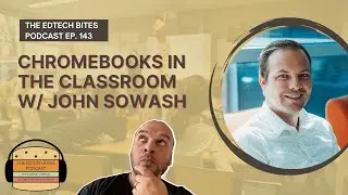 Ep  143 Chromebooks In The Classroom With John Sowash