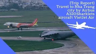 [Trip Report] Travel to Nha Trang city by Airbus A320 Sharklets commercial aircraft VietJet Air