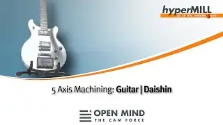 5 Axis Machining: The Guitar | hyperMILL | Daishin