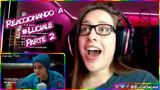 REACCIONANDO A #LUCIALE PARTE 2