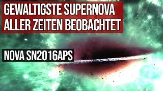 Gewaltigste Supernova aller Zeiten beobachtet - Nova SN2016aps