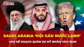 Saudi Arabia &lsquo;dội g&aacute;o nước lạnh&rsquo; v&agrave;o kế hoạch qu&acirc;n sự Mỹ nhắm v&agrave;o Iran như thế n&agrave;o? | Tin nhanh