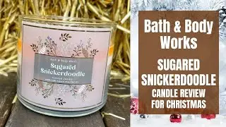 Bath & Body Works SUGARED SNICKERDOODLE Candle Review For Christmas