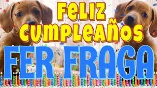 &iexcl;Feliz Cumplea&ntilde;os Fer Fraga! (Perros hablando gracioso) &iexcl;Muchas Felicidades!