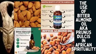 The Use of Bitter Almond Oil aka Prunus Dulcis in African Spirituality.