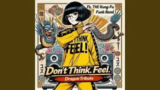 Don&rsquo;t Think. Feel. &mdash; Dragon Tribute (feat. THE Kung-Fu Funk Band)