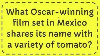 What Oscar winning film set in Mexico shares its name with a variety of tomato?