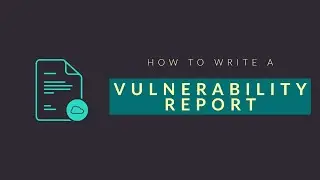 How to write a vulnerability report | Cyber Security