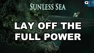 Sunless Sea - Lay Off The Full Power Guide