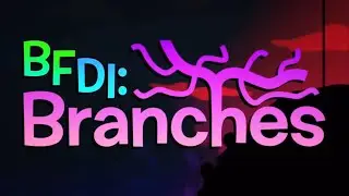 BFDI: Branches