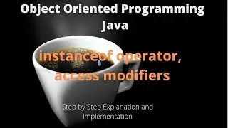 Lecture 15-V1- OOP in Java - Polymorphism - instanceof Operator, access modifiers