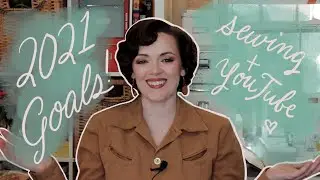 My Sewing Goals for 2021 (and YouTube Goals!)
