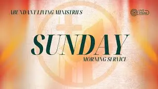 Sunday Morning Service | Abundant Living Ministries