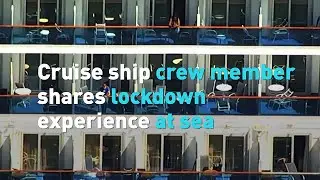 Cruise ship crew member shares lockdown experience at sea