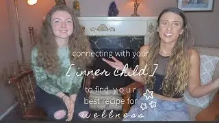 PART 1 : Connecting with Your Inner Child to Find Your Best Recipe for Wellness