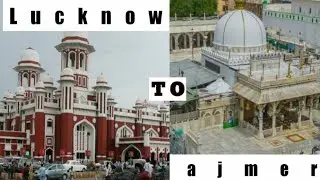LUCKNOW SE AJMER KA SAFAR