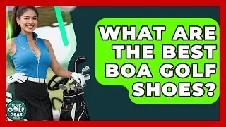 What Are The Best Boa Golf Shoes? - Your Golf Gear Insider