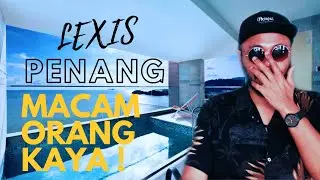 Lexis Penang Macam Orang Kaya! Jom Cuti dengan Pierre Andre Ke Penang.