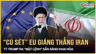 Choáng váng “cú sét” EU giáng thẳng Iran, Israel phản ứng: TT Trump ra “mật lệnh” sẵn sàng khai hỏa