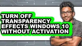 How to Turn Off Transparency Effects Windows 10 Without Activation (easy Method)