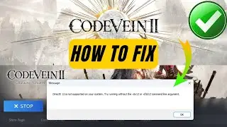 How To Fix CODE VEIN II DirectX 12 is not supported on your system Error