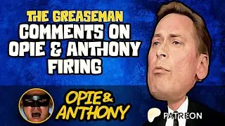 Opie & Anthony - The Greaseman Comments on O&A Firing - Jul 2005