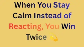 When You Stay Calm Instead of Reacting, You Win Twice 💫 | Emotional Intelligence