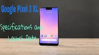 Google Pixel 3 XL , Specifications and Launch Date // Star Techie