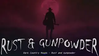 One Last Stand on Dark Country Roads - Rust & Gunpowder (Dark Country, Americana)