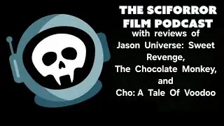 The Sciforror Film Podcast - Season 6 - Episode 28