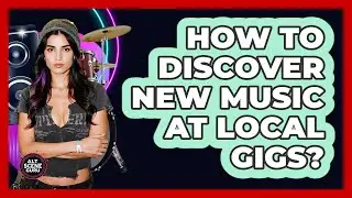 How To Discover New Music At Local Gigs?