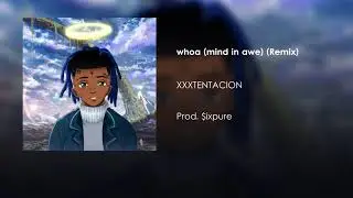 XXXTENTACION - whoa (mind in awe) (Remix) (Prod. $ixpure)
