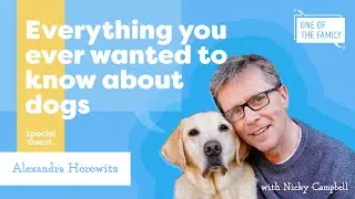 Everything you ever wanted to know about dogs with guest Alexandra Horowitz | One Of The Family