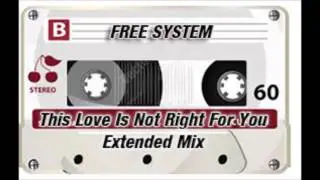 FREE SYSTEM - THIS LOVE IS NOT RIGHT FOR YOU EXT