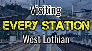All 12 West Lothian Railway Stations (visiting EVERY station)