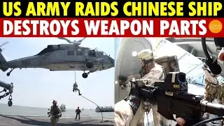 Breaking! U.S. Special Forces Raid Chinese Cargo Ship, Destroys Weapon Parts, CCP Silent