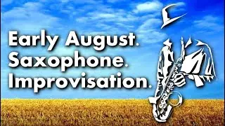 Early August. Fantasy Improvisation. Saxophone. Andrey Lavi.