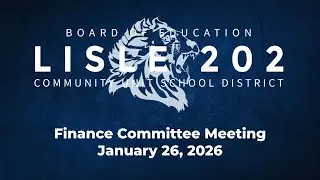 Lisle 202 Board of Education Finance Committee Meeting January 26, 2026 (LIVE)
