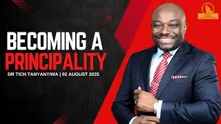 Becoming A Principality | Dr Tich Tanyanyiwa