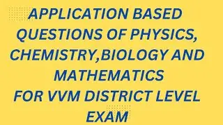 APPLICATION BASED QUESTIONS OF PHYSICS, CHEMISTRY,BIOLOGY AND MATHEMATICS FOR VVM EXAM #VVM #SCIFUN4