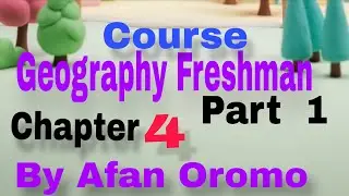 Geography Freshman Course Chapter 4  part 1 by Afan Oromo 
