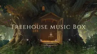 Treehouse Music Box | Gentle Music for Quiet Time