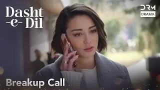 Breakup Call | Dasht-e-Dil | Turkish Drama In Urdu | UG21